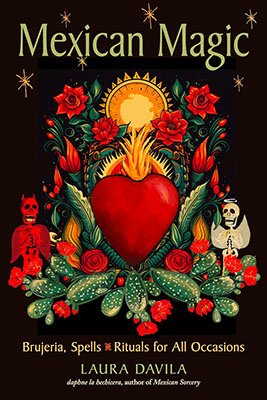 Mexican Magic Brujeria, Spells & Rituals for all Occasions by Laura Davila (image for) Mexican Magic Brujeria, Spells & Rituals for all Occasions by Laura Davila
