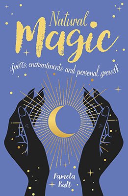 Natural Magic, Spells, Enchantments, & personal Growth by Pamela Ball (image for) Natural Magic, Spells, Enchantments, & personal Growth by Pamela Ball